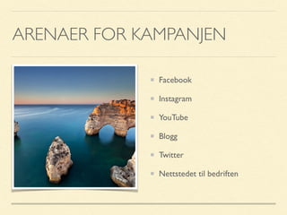 ARENAER FOR KAMPANJEN
Facebook
Instagram
YouTube
Blogg
Twitter
Nettstedet til bedriften
 