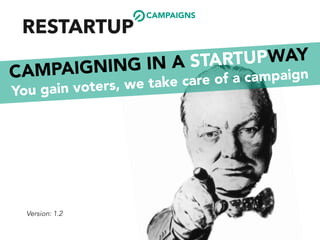 CAMPAIGNING IN A STARTUPWAY
You gain voters, we take care of a campaign
CAMPAIGNS
Version: 1.2
 
