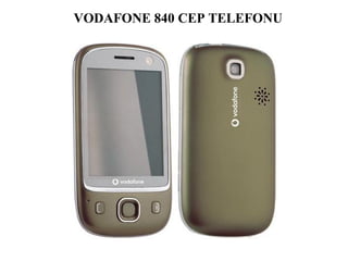 VODAFONE 840 CEP TELEFONU
 