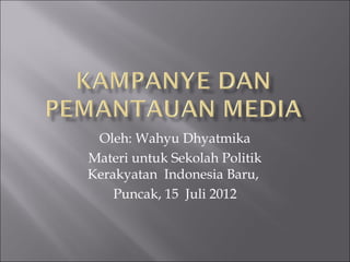 Oleh: Wahyu Dhyatmika
Materi untuk Sekolah Politik
Kerakyatan Indonesia Baru,
    Puncak, 15 Juli 2012
 