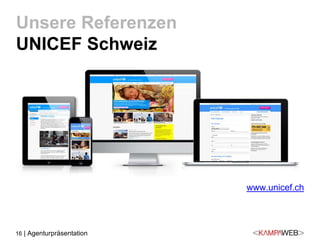 16 | Agenturpräsentation
Unsere Referenzen
UNICEF Schweiz
www.unicef.ch
 