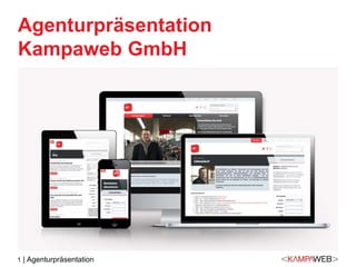 1 | Agenturpräsentation
Agenturpräsentation
Kampaweb GmbH
 