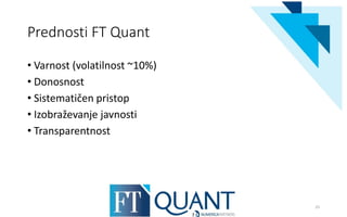 Prednosti FT Quant
• Varnost (volatilnost ~10%)
• Donosnost
• Sistematičen pristop
• Izobraževanje javnosti
• Transparentnost
25
 