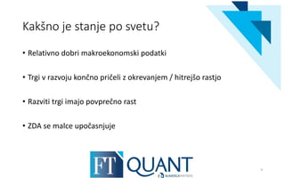 Kakšno je stanje po svetu?
• Relativno dobri makroekonomski podatki
• Trgi v razvoju končno pričeli z okrevanjem / hitrejšo rastjo
• Razviti trgi imajo povprečno rast
• ZDA se malce upočasnjuje
9
 