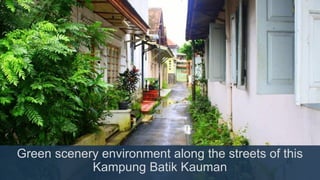 Green scenery environment along the streets of this
Kampung Batik Kauman
 