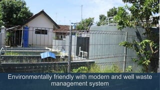Environmentally friendly with modern and well waste
management system
 