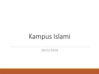 Kampus Islami
2015/2016
 