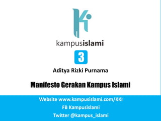 3

3
Aditya Rizki Purnama

Manifesto Gerakan Kampus Islami
Website www.kampusislami.com/KKI
FB Kampusislami
Twitter @kampus_islami

 