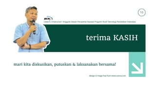 15
terima KASIH
mari kita diskusikan, putuskan & laksanakan bersama!
Uwes A. Chaeruman I Anggota Dewan Penasehat Asosiasi Program Studi Teknologi Pendidikan Indonesia
design & image free from www.canva.com
 