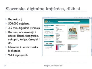 Slovenska digitalna knjižnica, dLib.si <ul><li>Repozitorij </li></ul><ul><li>500.000 objekata </li></ul><ul><li>3,5 mio di...