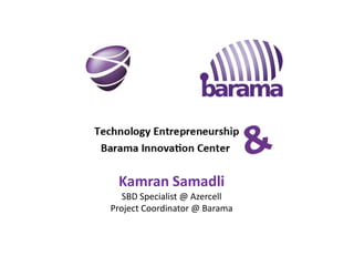 Kamran Samadli
SBD Specialist @ Azercell
Project Coordinator @ Barama

 