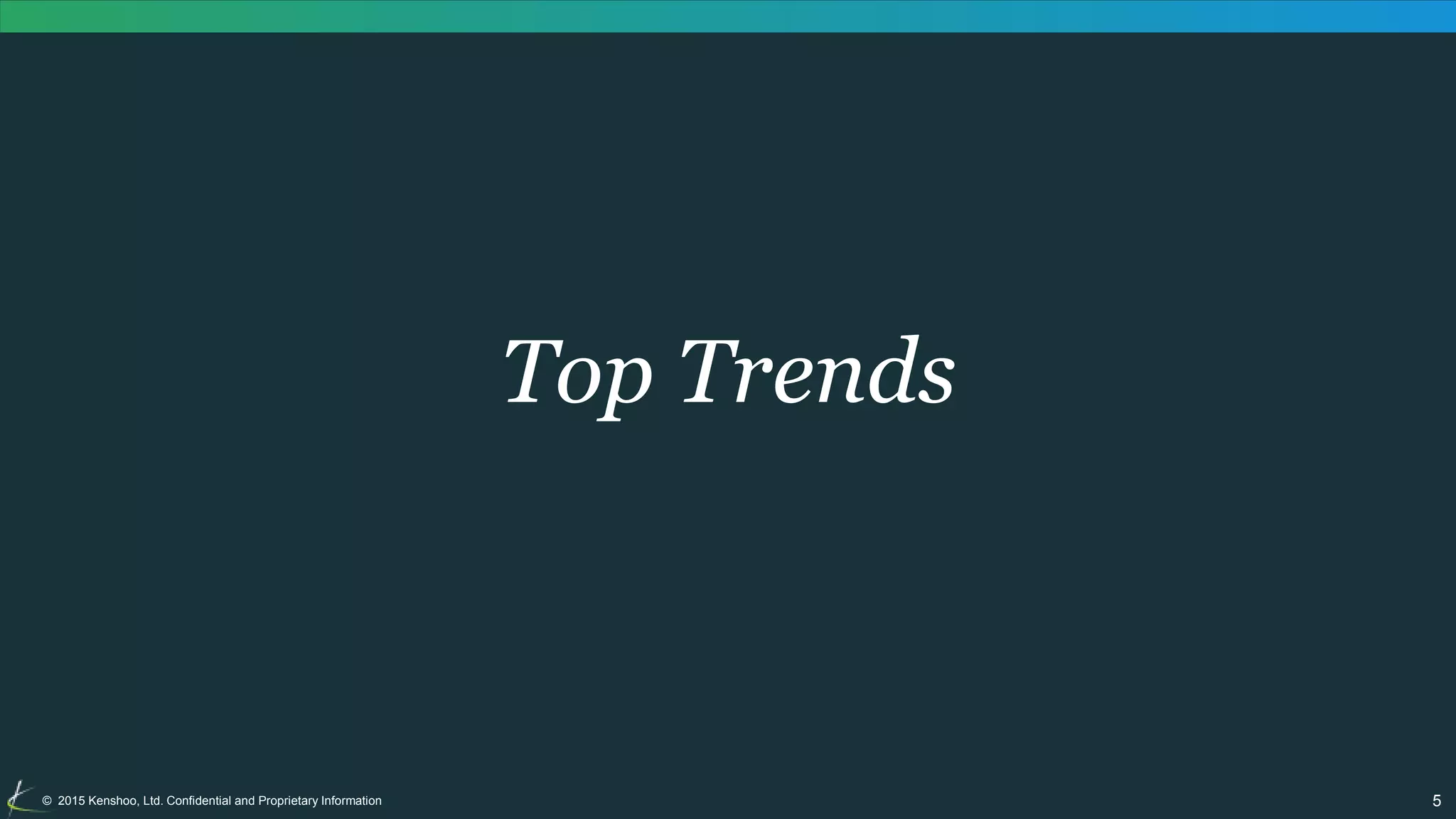 5© 2015 Kenshoo, Ltd. Confidential and Proprietary Information
Top Trends
 