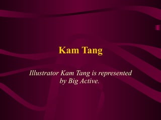 Kam Tang Illustrator Kam Tang is represented by Big Active.   
