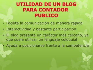 • Facilita la comunicación de manera rápida
• Interactividad y bastante participación
• El blog presenta un carácter mas cercano, ya
que suele utilizar un lenguaje coloquial
• Ayuda a posicionarse frente a la competencia
 
