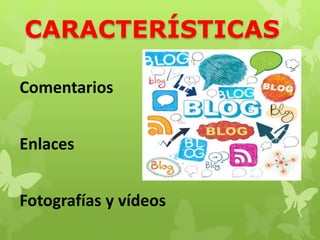 CARACTERÍSTICAS
Comentarios
Enlaces
Fotografías y vídeos
 