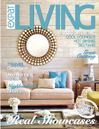 TheReferralGuidefor HONGKONG June–July 2014
Real Showcases
COOL LOUNGES
HOT BIKINIS
BIG FANS
TO LET
TRAVEL
OUTDOOR LIVING
PROPERTIES
Camping in Asia
Neighbourhood
News
Great
Catering
OUTDOORFURNITURE|CAMPINGINASIA|PHOTOGRAPHYHK$48|SG$8www.expatliving.hkJune–July2014Issue17
 