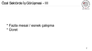 * Fazla mesai / esnek çalışma
* Ücret
7
Özel SektördeİşGörüşmesi - III
 
