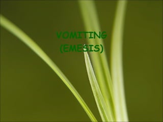 VOMITING
(EMESIS)
 