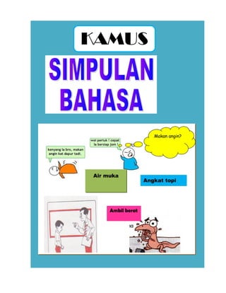 KAMUS




                      Makan angin?




Air muka
                   Angkat topi




     Ambil berat
 