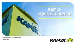 Kamux
sijoituskohteena
Toimitusjohtaja Juha Kalliokoski
25.112019
 