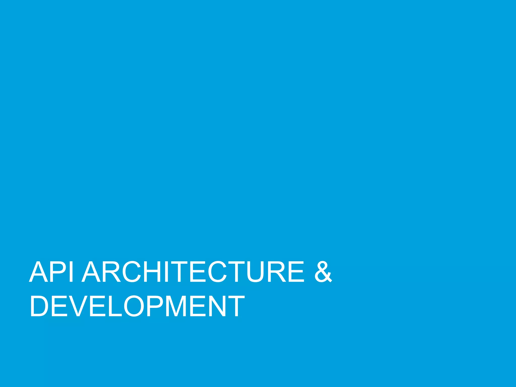 API ARCHITECTURE &
DEVELOPMENT
 