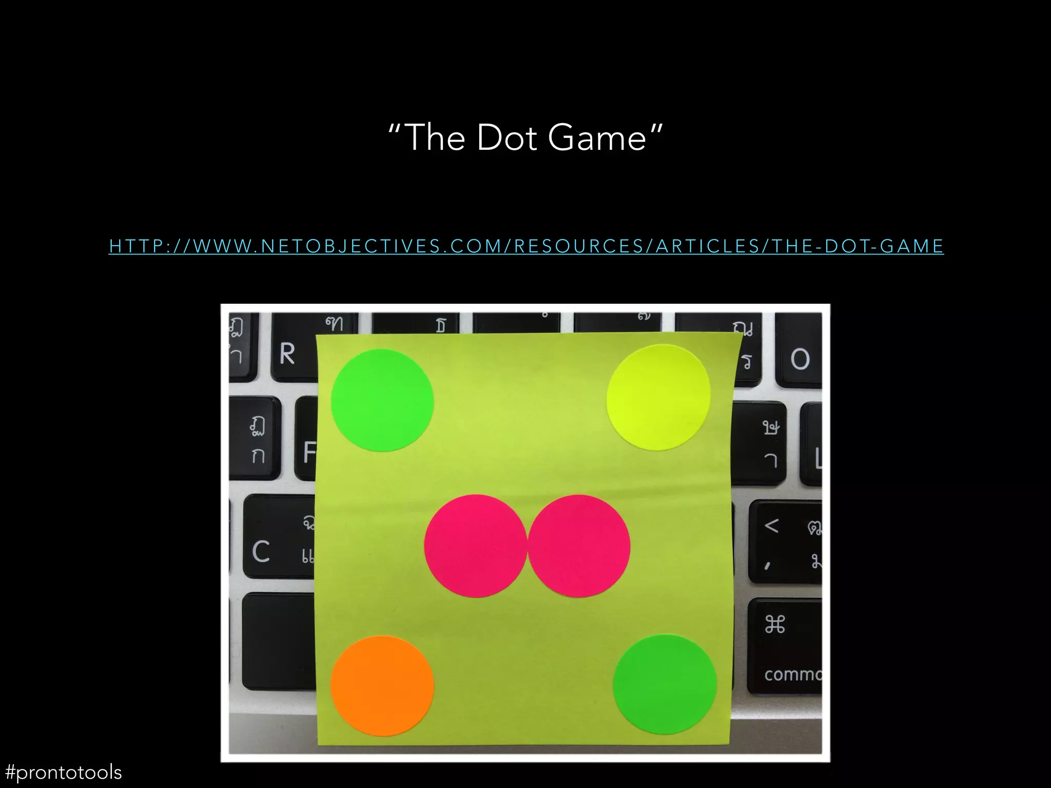 H T T P : / / W W W. N E T O B J E C T I V E S . C O M / R E S O U R C E S / A R T I C L E S / T H E - D O T- G A M E
“The Dot Game”
#prontotools
 