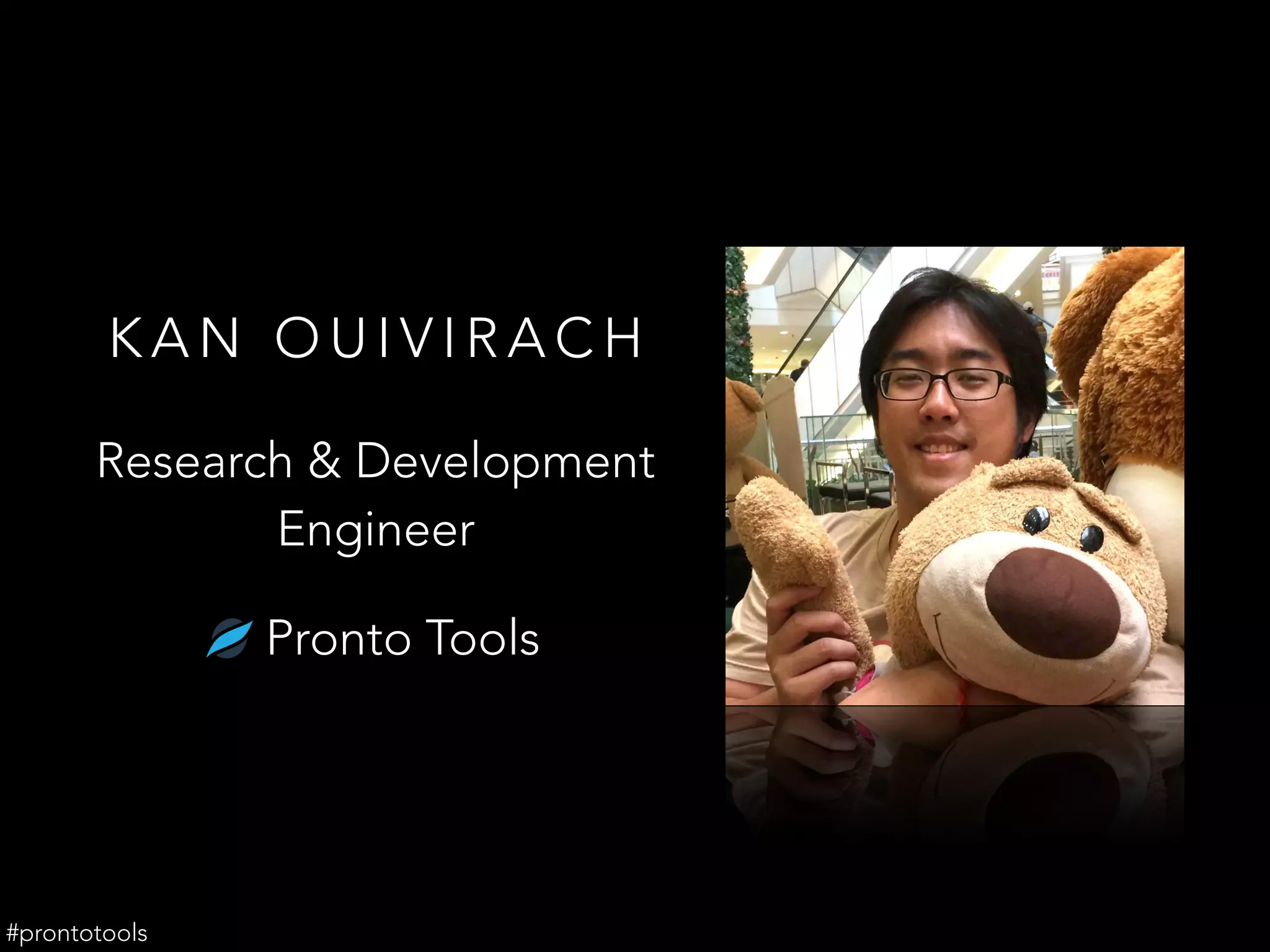 K A N O U I V I R A C H
Pronto Tools
Research & Development
Engineer
#prontotools
 