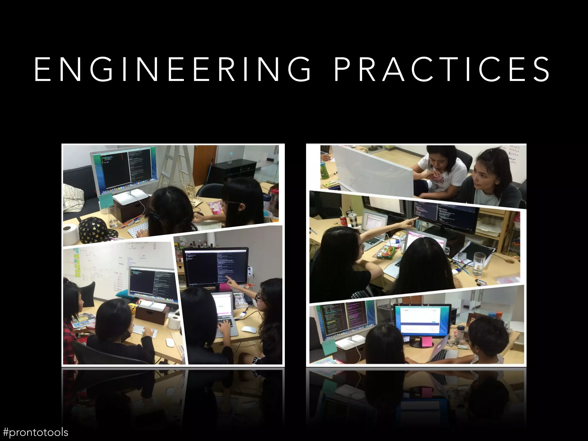 E N G I N E E R I N G P R A C T I C E S
#prontotools
 