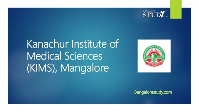 Kanachur Institute of
Medical Sciences
(KIMS), Mangalore
Bangalorestudy.com
 