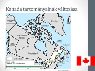 Kanada tartományainak változása
forrás : www.wikipedia.hu
 