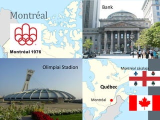 Montréal
Bank
Olimpiai Stadion
Montréal
Montréal zászlaja
Québec
 