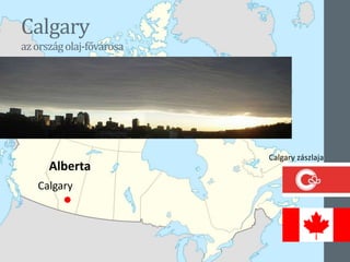 Calgary
azországolaj-fővárosa
Calgary
Calgary zászlaja
Alberta
 