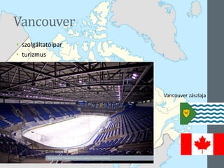 Vancouver
• szolgáltatóipar
• turizmus
Vancouver
Brit Columbia
Vancouver zászlaja
 