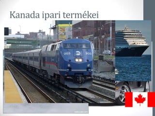 Kanada ipari termékei
 