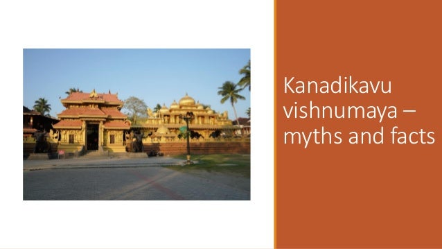 Kanadikavu
vishnumaya –
myths and facts
 