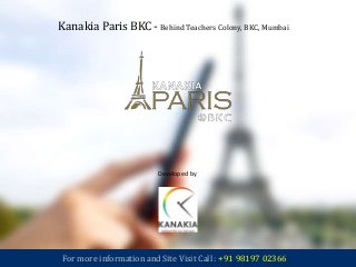 Kanakia Paris BKC - Behind Teachers Colony, BKC, Mumbai
Developed by
Kanakia Spaces
For more information and Site Visit Call : +91 98197 02366
 