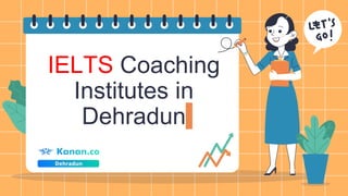 IELTS Coaching
Institutes in
Dehradun
 