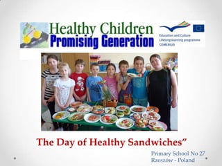 The Day of Healthy Sandwiches”
Primary School No 27
Rzeszów - Poland
 