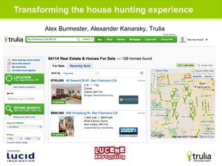 Transforming the house hunting experience

       Alex Burmester, Alexander Kanarsky, Trulia
 
