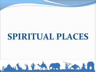 SPIRITUAL PLACES
 
