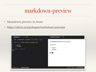markdown-preview
❖ Markdown preview in Atom!
❖ https://atom.io/packages/markdown-preview
 