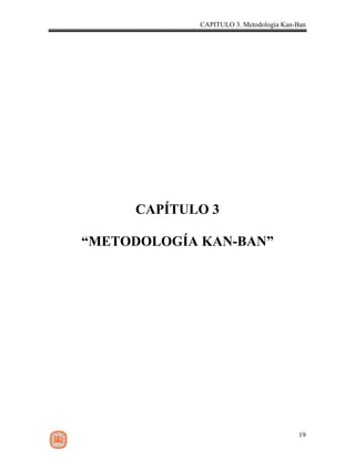 CAPITULO 3. Metodología Kan-Ban




     CAPÍTULO 3

“METODOLOGÍA KAN-BAN”




                                        19
 