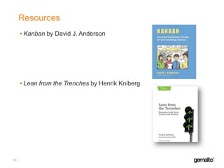 Resources
Kanban by David J. Anderson

Lean from the Trenches by Henrik Kniberg

12

 
