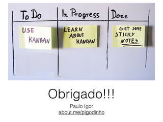 Obrigado!!!
Paulo Igor
about.me/pigodinho
 