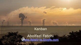 Kanban
Abolfazl Fatehi
 