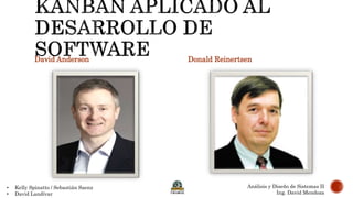 David Anderson Donald Reinertsen
• Kelly Spinatto / Sebastián Saenz
• David Landívar
Análisis y Diseño de Sistemas II
Ing. David Mendoza
 