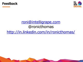 roni@intelligrape.com
@ronicthomas
http://in.linkedin.com/in/ronicthomas/
Feedback
 