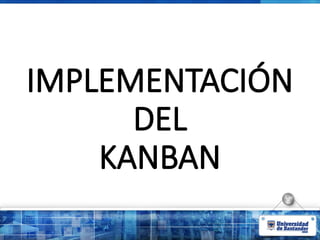 IMPLEMENTACIÓN
DEL
KANBAN
 