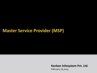 Kanban Infosystem Pvt. Ltd.
February 26,2015
 
