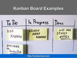 Kanban Board ExamplesKanban Board Examples
http://kanbantool.comhttp://kanbantool.com
 
